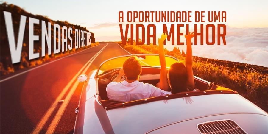 Vendas diretas a oportunidade de uma vida melhor